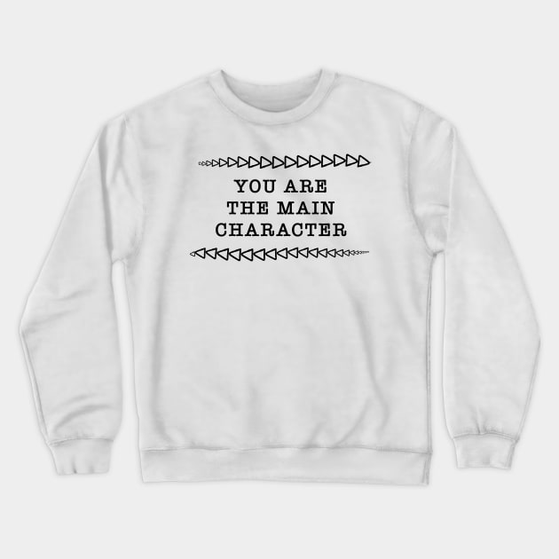 You Are the Main Character For Real This Time Crewneck Sweatshirt by Kangavark